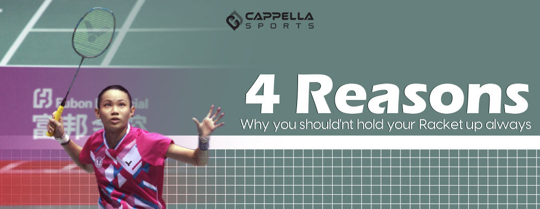 Four Reasons Why you shouldn't hold your racket up always