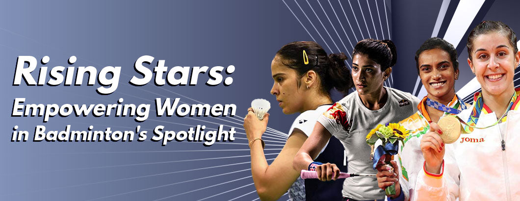 Rising Stars: Empowering Women in Badminton's Spotlight